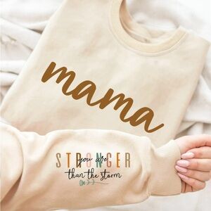Beige 'Mama' Sweatshirt “YOU ARE STRONGER THAN THE STORM “